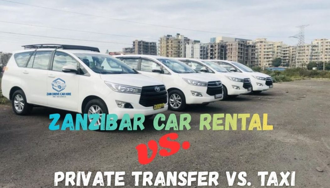 Zanzibar Car Rental vs. Private Transfer vs. Taxi